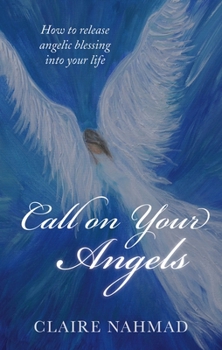Paperback Call on Your Angels: How to Release Angelic Blessings Into Your Life Book