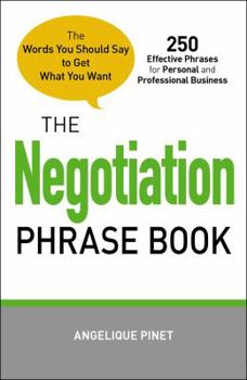 Paperback The Negotiation Phrase Book: The Words You Should Say to Get What You Want Book