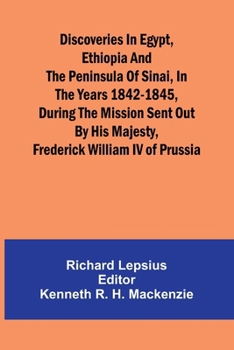 Paperback Discoveries In Egypt, Ethiopia And The Peninsula Of Sinai, In The Years 1842-1845, During The Mission Sent Out By His Majesty, Frederick William Iv Of Book