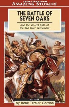 Paperback The Battle of Seven Oaks: And the Violent Birth of the Red River Settlement Book