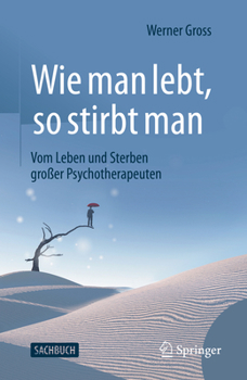 Paperback Wie Man Lebt, So Stirbt Man: Vom Leben Und Sterben Großer Psychotherapeuten [German] Book