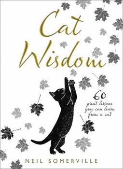 Hardcover Cat Wisdom: 60 Great Lessons You Can Learn from a Cat Book