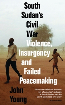 Paperback South Sudan's Civil War: Violence, Insurgency and Failed Peacemaking Book