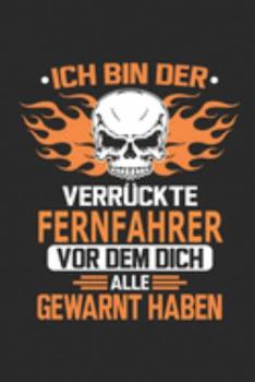 Ich bin der verr�ckte Fernfahrer vor dem dich alle gewarnt haben: Notizbuch, Geburtstag Geschenk Buch, Notizblock, 110 Seiten, Verwendung auch als Dekoration in Form eines Schild bzw. Poster m�glich