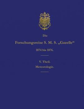 Die Forschungsreise S.M.S. Gazelle in Den Jahren 1874 Bis 1876 (Teil 5): Meteorologie