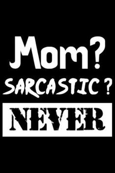 Paperback Mom? Sarcastic? Never: Mom? Sarcastic? Never Gift 6x9 Journal Gift Notebook with 125 Lined Pages Book