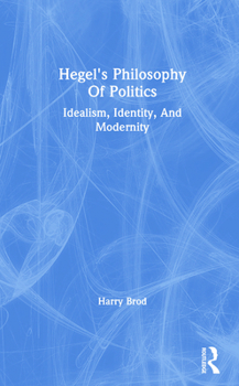 Paperback Hegel's Philosophy of Politics: Idealism, Identity, and Modernity Book