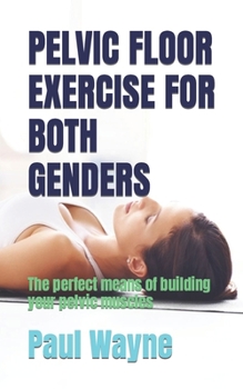 Paperback Pelvic Floor Exercise for Both Genders: The perfect means of building your pelvic muscles Book