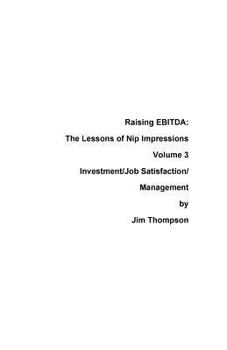 Paperback Raising EBITDA: The lessons of Nip Impressions Volume 3: Investment/Job Sastisfaction/Management Book