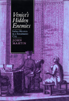 Hardcover Venice's Hidden Enemies: Italian Heretics in a Renaissance City Volume 16 Book