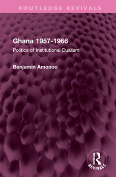 Hardcover Ghana 1957-1966: Politics of Institutional Dualism Book