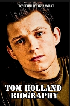 Paperback Tom Holland Biography: The Inspiring Story of Tom Hollands Rise in Film and Life Book