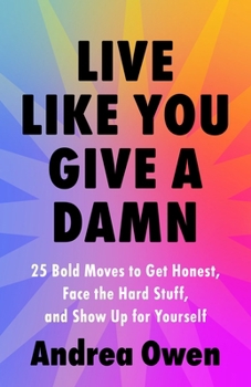 Paperback Live Like You Give a Damn: 25 Bold Moves to Get Honest, Face the Hard Stuff, and Show Up for Yourself Book