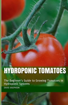 Paperback Hydroponic Tomatoes: The Beginner's Guide to Growing Tomatoes in Hydroponic Systems Book