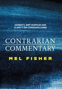 Hardcover Contrarian Commentary: Honesty, Wry Humour and Clarity on Canadian Living Book