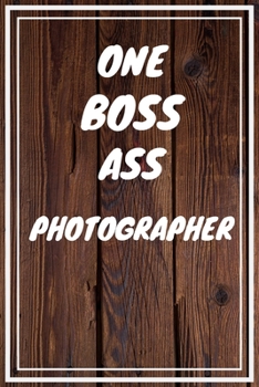 Paperback One Boss Ass Photographer: Photographer Career School Graduation Gift Journal / Notebook / Diary / Unique Greeting Card Alternative Book