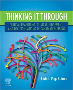 Paperback Thinking It Through: Clinical Reasoning, Clinical Judgement, and Decision Making in Canadian Nursing Book