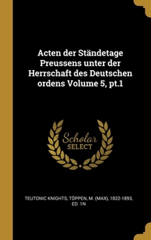 Hardcover Acten der Ständetage Preussens unter der Herrschaft des Deutschen ordens Volume 5, pt.1 [German] Book