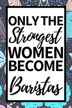 Paperback Only The Strongest Women Become Baristas: Notebook Journal For Barista Book