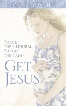 Paperback Forget the Epidural, Forget the Pain-Get Jesus Book