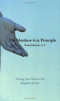 Paperback The Matthew 6:33 Principle: Turning Your Heart to the Kingdom of God Book