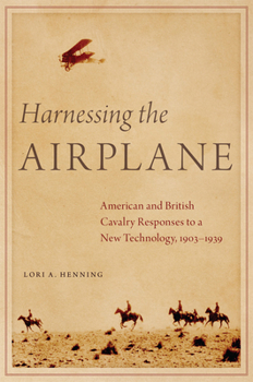 Paperback Harnessing the Airplane: American and British Cavalry Responses to a New Technology, 1903-1939 Book