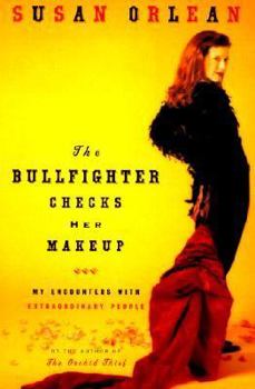 Hardcover The Bullfighter Checks Her Makeup: My Encounters with Extraordinary People Book