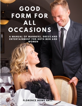 Paperback Good Form for All Occasions - A Manual of Manners, Dress and Entertainment for Both Men and Women Book