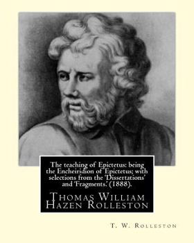 Paperback The teaching of Epictetus: being the Encheiridion of Epictetus; with selections from the 'Dissertations' and 'Fragments.' (1888). By: T. W. Rolle Book