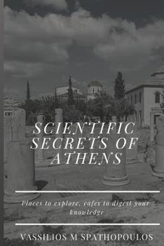 Paperback Scientific Secrets of Athens: Places to Explore, Cafes to Digest your Knowledge Book