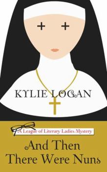 And Then There Were Nuns - Book #4 of the League of Literary Ladies
