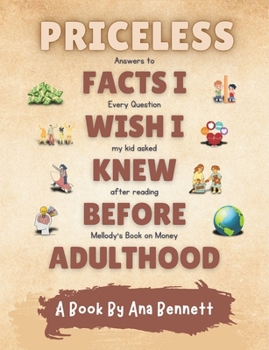 Priceless Facts I Wish I Knew Before Adulthood: Answers to Every Question my kid asked after reading Mellody Hobson’s Book on Money