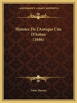Paperback Histoire De L'Antique Cite D'Autun (1846) [French] Book