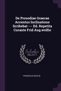 Paperback De Prosodiae Graecae Accentus Inclinatione Scribebat --- Ed. Repetita Curante Frid Aug.wolfio Book