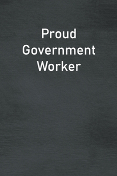 Paperback Proud Government Worker: Lined Notebook For Men, Women And Co Workers Book