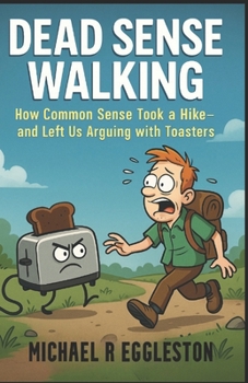 Paperback DEAD SENSE WALKING: How Common Sense Took a Hike and Left Us Arguing with Toasters Book