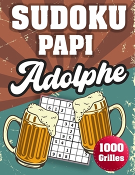 Paperback SUDOKU PAPI Adolphe: 1000 Sudokus avec solutions niveau facile, moyen et difficile cadeau original à offrir a votre papy [French] Book
