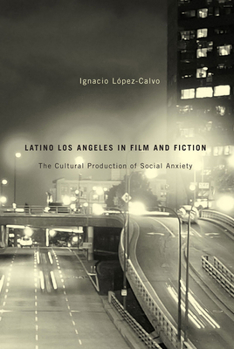 Paperback Latino Los Angeles in Film and Fiction: The Cultural Production of Social Anxiety Book