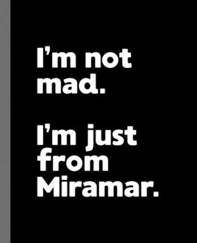 Paperback I'm not mad. I'm just from Miramar.: A Fun Composition Book for a Native Miramar, FL Resident and Sports Fan Book