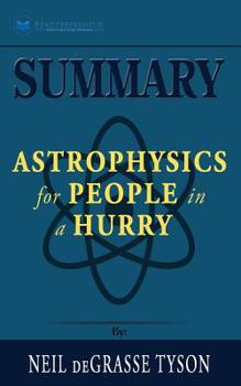 Paperback Summary of Astrophysics for People in a Hurry by Neil deGrasse Tyson Book