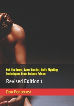 Paperback Put 'Em Down, Take 'Em Out, Knife Fighting Techniques From Folsom Prison: Revised Edition 1 Book