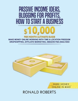 Paperback Passive Income Ideas, Blogging for Profits, How to Start a Business in #2021: Make money Online working with Time & Location Freedom. Dropshipping, Af Book