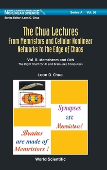 Hardcover Chua Lectures, The: From Memristors and Cellular Nonlinear Networks to the Edge of Chaos - Volume II. Memristors and Cnn: The Right Stuff for AI and B Book