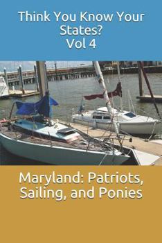 Maryland: Patriots, Sailing, & Ponies - Book #4 of the Think You Know Your States?