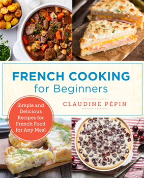 Paperback French Cooking for Beginners: Simple and Delicious Recipes for French Food for Any Meal Book