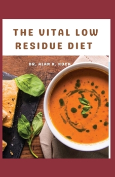 Paperback The Vital Low Residue Diet: Delicious Fiber Recipes For People Affected by Ulcerative Colitis, Crohn's disease, Gut Problems, Acid Reflux Book