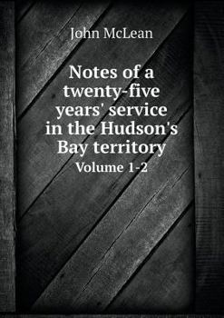 Paperback Notes of a twenty-five years' service in the Hudson's Bay territory Volume 1-2 Book