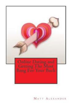 Paperback Online Dating and Getting The Most Bang For Your Buck Book