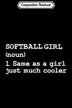 Composition Notebook: Funny Softball Girl Definition  Journal/Notebook Blank Lined Ruled 6x9 100 Pages