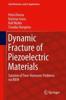 Hardcover Dynamic Fracture of Piezoelectric Materials: Solution of Time-Harmonic Problems Via Biem Book